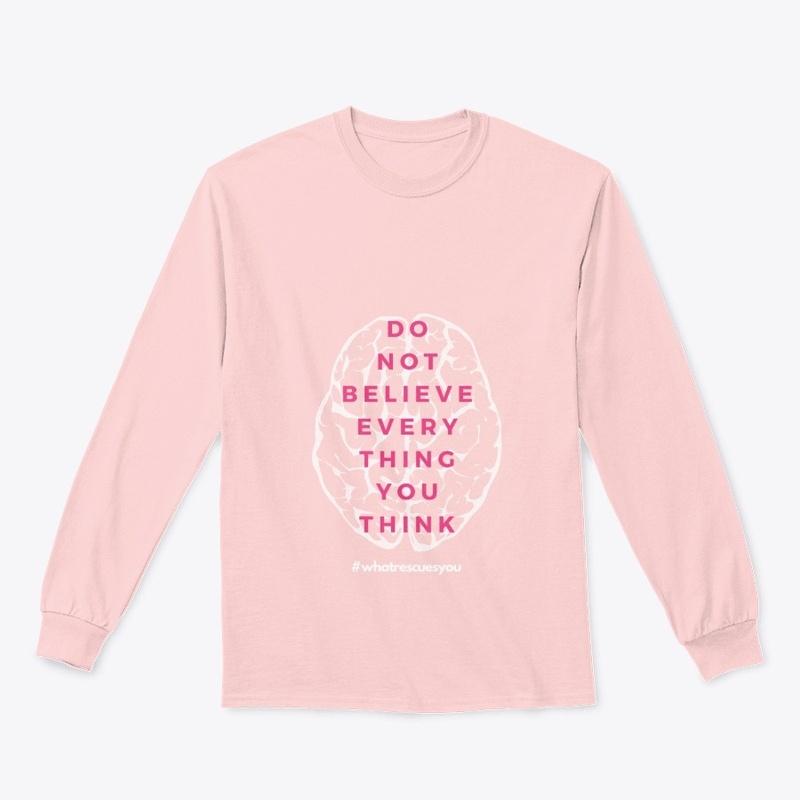 Do Not Believe Everything Long Sleeve